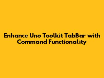 Enhance Uno Toolkit TabBar with Command Functionality