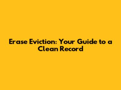 Erase Eviction: Your Guide to a Clean Record