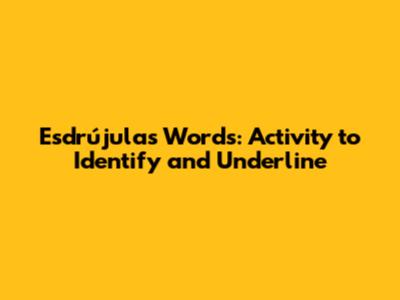 Esdrújulas Words: Activity to Identify and Underline