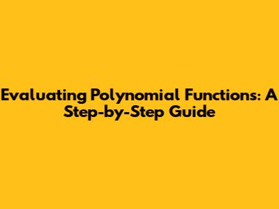 Evaluating Polynomial Functions: A Step-by-Step Guide