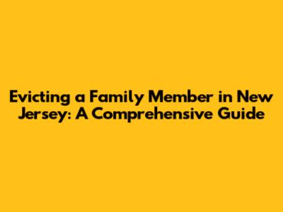 Evicting a Family Member in New Jersey: A Comprehensive Guide