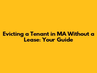 Evicting a Tenant in MA Without a Lease: Your Guide