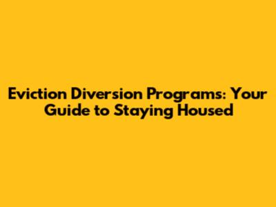 Eviction Diversion Programs: Your Guide to Staying Housed