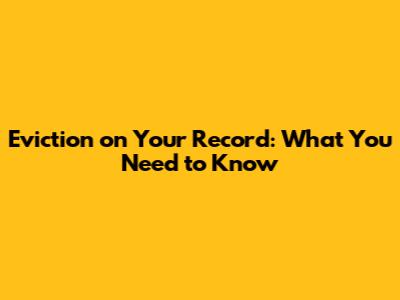 Eviction on Your Record: What You Need to Know
