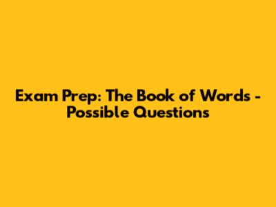 Exam Prep: 'The Book of Words' - Possible Questions