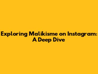 Exploring Malikisme on Instagram: A Deep Dive