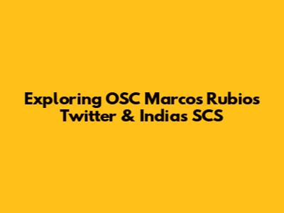 Exploring OSC Marcos Rubio's Twitter & India's SCS