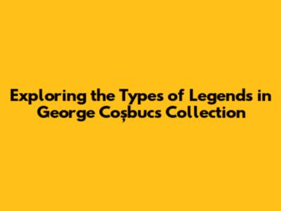 Exploring the Types of Legends in George Coșbuc's Collection
