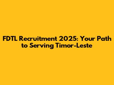 FDTL Recruitment 2025: Your Path to Serving Timor-Leste