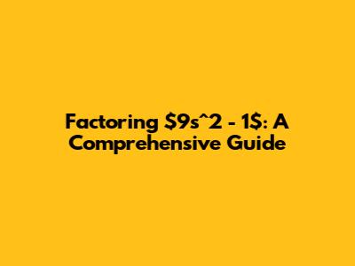 Factoring $9s^2 - 1$: A Comprehensive Guide
