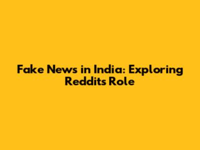 Fake News in India: Exploring Reddit's Role
