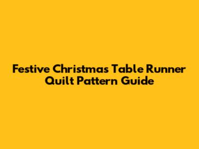 Festive Christmas Table Runner Quilt Pattern Guide