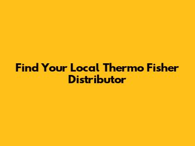 Find Your Local Thermo Fisher Distributor