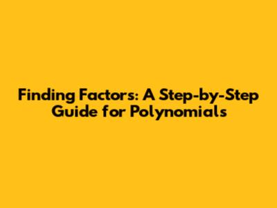 Finding Factors: A Step-by-Step Guide for Polynomials
