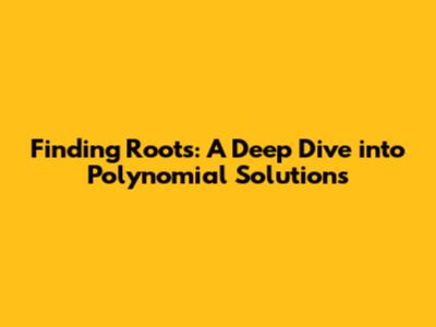 Finding Roots: A Deep Dive into Polynomial Solutions