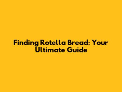 Finding Rotella Bread: Your Ultimate Guide