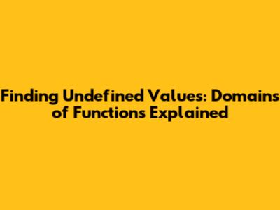 Finding Undefined Values: Domains of Functions Explained