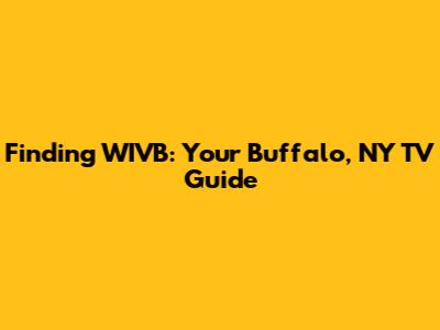 Finding WIVB: Your Buffalo, NY TV Guide