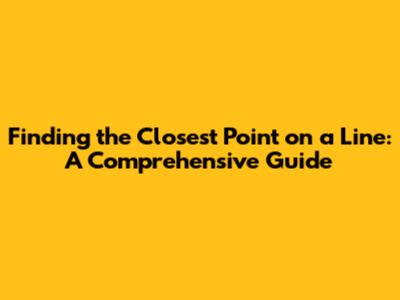 Finding the Closest Point on a Line: A Comprehensive Guide