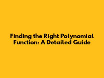 Finding the Right Polynomial Function: A Detailed Guide