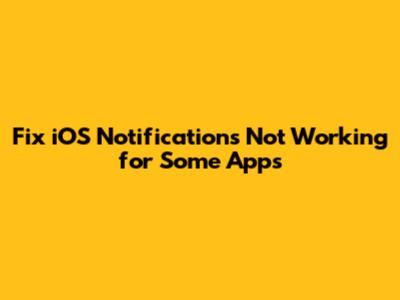 Fix iOS Notifications Not Working for Some Apps