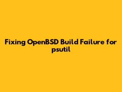 Fixing OpenBSD Build Failure for psutil