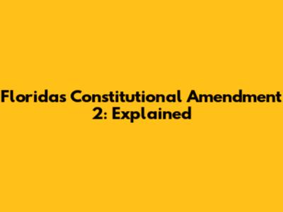 Florida's Constitutional Amendment 2: Explained