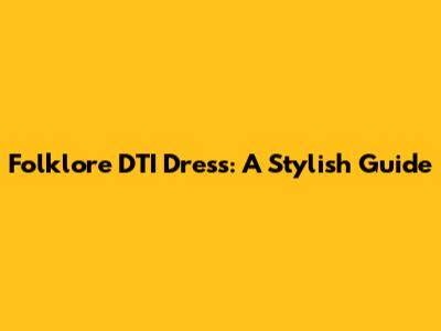 Folklore DTI Dress: A Stylish Guide
