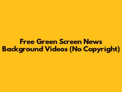 Free Green Screen News Background Videos (No Copyright)