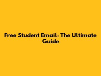 Free Student Email: The Ultimate Guide