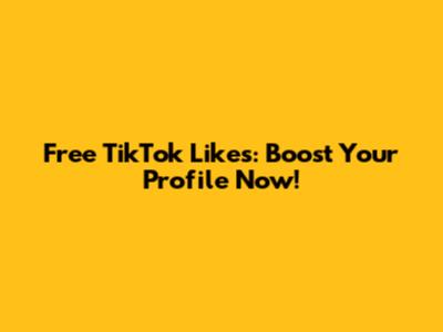Free TikTok Likes: Boost Your Profile Now!