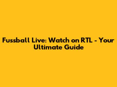 Fussball Live: Watch on RTL - Your Ultimate Guide