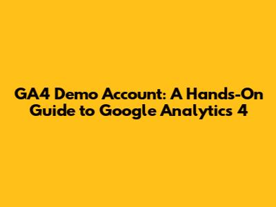 GA4 Demo Account: A Hands-On Guide to Google Analytics 4