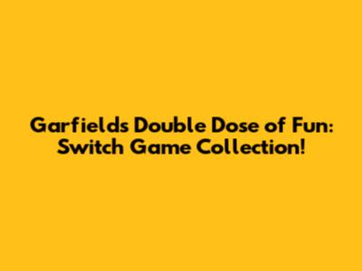 Garfield's Double Dose of Fun: Switch Game Collection!