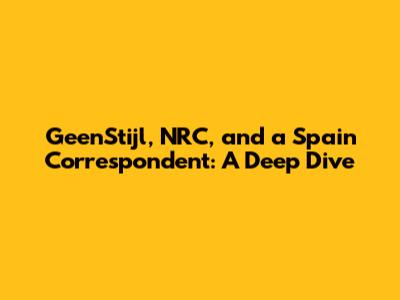 GeenStijl, NRC, and a Spain Correspondent: A Deep Dive