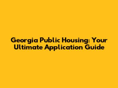Georgia Public Housing: Your Ultimate Application Guide