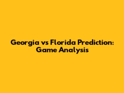 Georgia vs Florida Prediction: Game Analysis