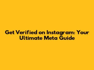 Get Verified on Instagram: Your Ultimate Meta Guide