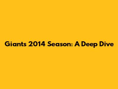 Giants 2014 Season: A Deep Dive