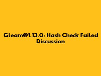 Gleam@1.13.0: Hash Check Failed Discussion