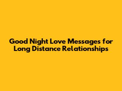 Good Night Love Messages for Long Distance Relationships