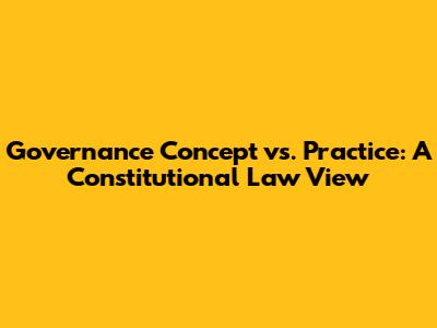 Governance Concept vs. Practice: A Constitutional Law View