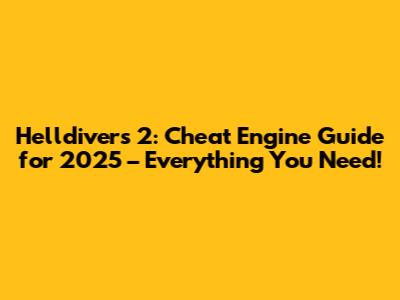 Helldivers 2: Cheat Engine Guide for 2025 – Everything You Need!
