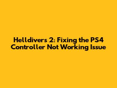 Helldivers 2: Fixing the PS4 Controller Not Working Issue