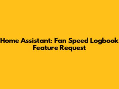 Home Assistant: Fan Speed Logbook Feature Request