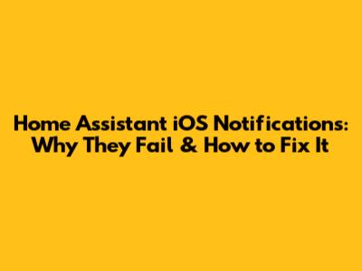 Home Assistant iOS Notifications: Why They Fail & How to Fix It