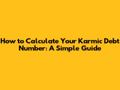 How to Calculate Your Karmic Debt Number: A Simple Guide