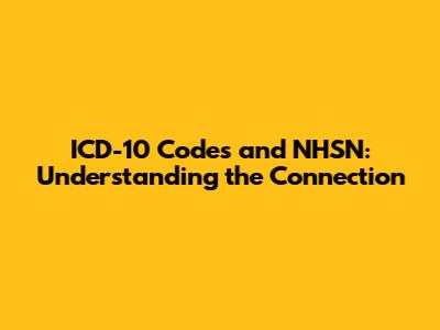 ICD-10 Codes and NHSN: Understanding the Connection