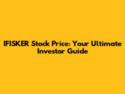 IFISKER Stock Price: Your Ultimate Investor Guide