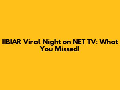 IIBIAR Viral Night on NET TV: What You Missed!